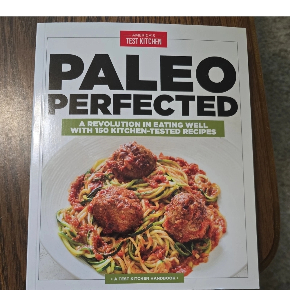 Paleo Perfected: A Revolution in Eating Well with 150 Kitchen-Tested Recipes